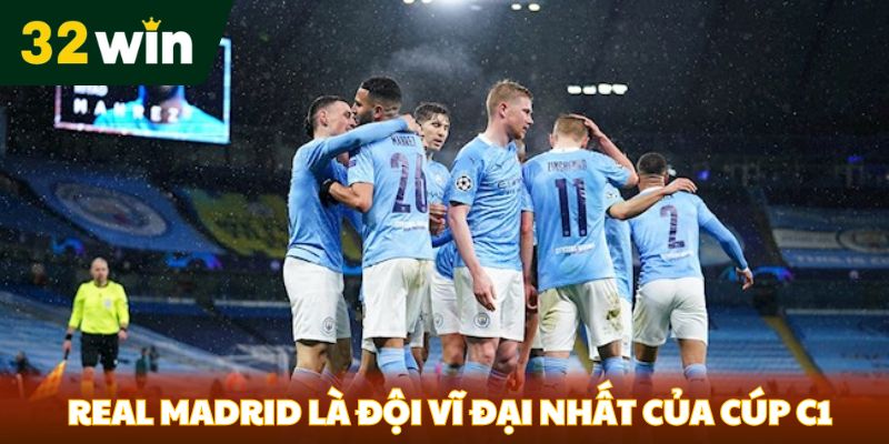 Real Madrid là đội bóng vĩ đại nhất của cúp C1
