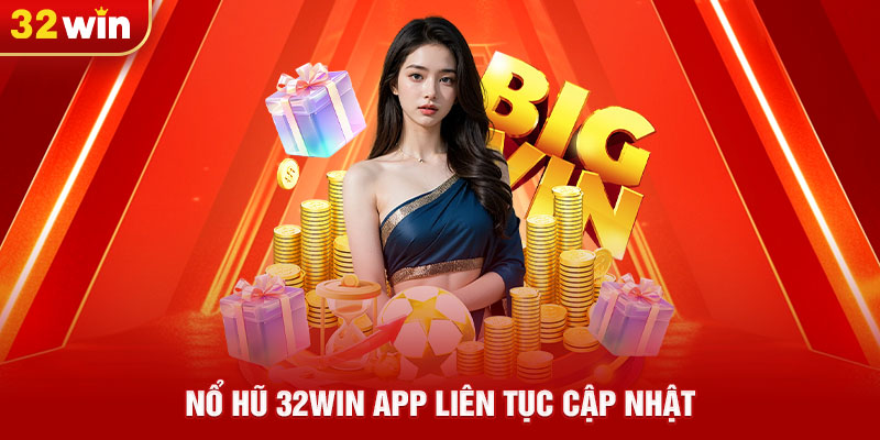 nổ hũ 32win app liên tục cập nhật